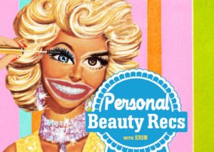 Personal Beauty Recs (PBRs) with Erin