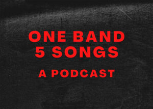 One Band, 5 Songs: A Podcast